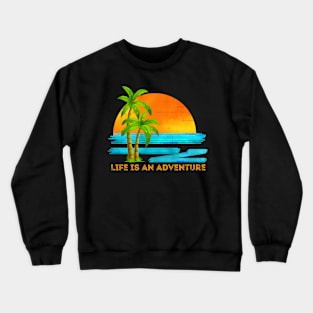 Life Is An Adventure Crewneck Sweatshirt